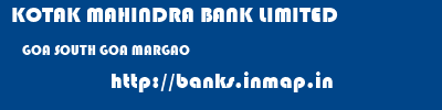 KOTAK MAHINDRA BANK LIMITED  GOA SOUTH GOA MARGAO   banks information 